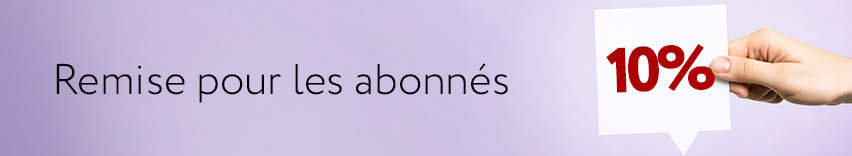 Remise de 10% pour les abonnés